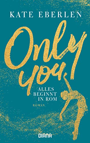 Only You – Alles beginnt in Rom: Roman von Diana Taschenbuch