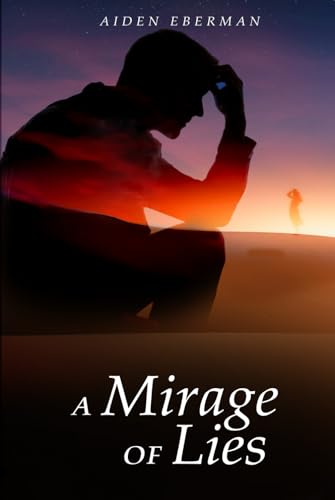 A Mirage of Lies: Perseverance in the Face of Deception von Self-Publisher
