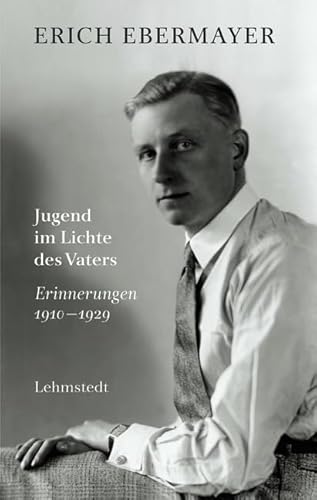 Jugend im Lichte des Vaters: Erinnerungen 1910-1929 Jugend im Lichte des Vaters: Erinnerungen 1910-1929 von Lehmstedt Verlag