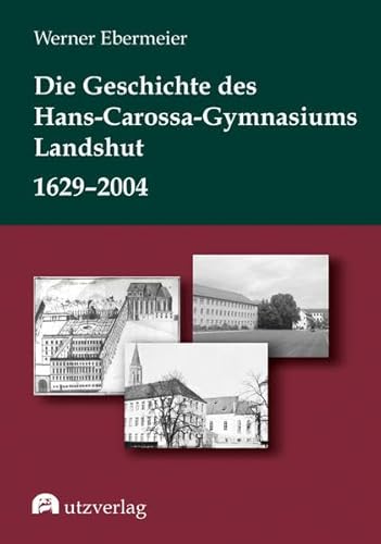 Die Geschichte des Hans-Carossa-Gymnasiums in Landshut 1629–2004 (Sachbuch)