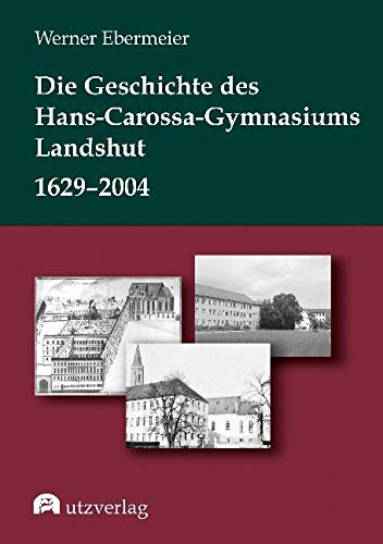 Die Geschichte des Hans-Carossa-Gymnasiums in Landshut 1629–2004 (Sachbuch)