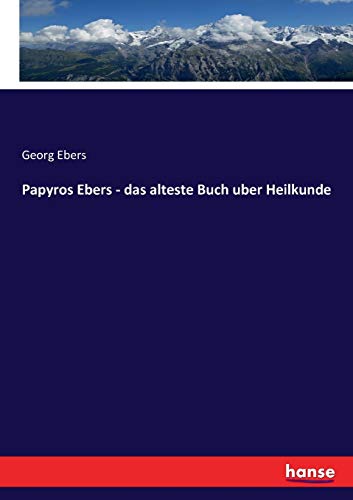 Papyros Ebers - das alteste Buch uber Heilkunde von Hansebooks