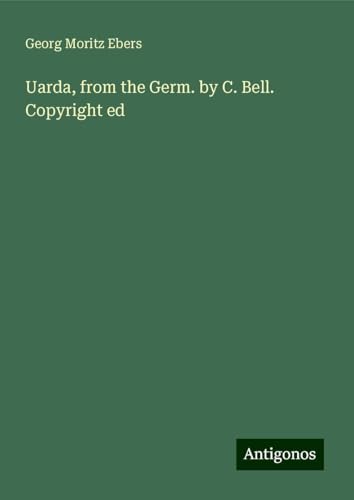 Uarda, from the Germ. by C. Bell. Copyright ed von Antigonos Verlag