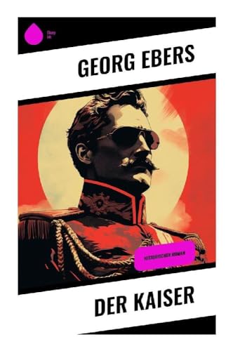 Der Kaiser: Historischer Roman