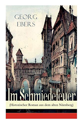 Im Schmiedefeuer (Historischer Roman aus dem alten Nürnberg): Mittelalter-Roman
