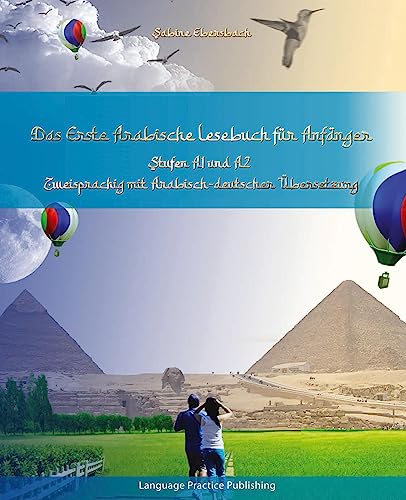 Das Erste Arabische Lesebuch für Anfänger: Stufen A1 und A2 Zweisprachig mit Arabisch-deutscher Übersetzung Das Erste Arabische Lesebuch für Anfänger: Stufen A1 und A2 Zweisprachig mit Arabisch-deutscher Übersetzung