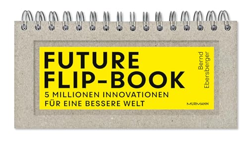 Future Flip-Book: 5 Millionen Innovationen für eine bessere Welt von Murmann Publishers