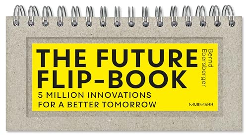 The Future Flip-Book: 5 Million Innovations For A Better Tomorrow von Murmann Publishers