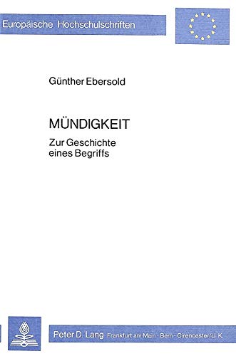 Mündigkeit: Zur Geschichte eines Begriffs (Europäische Hochschulschriften / European University Studies / Publications Universitaires Européennes, Band 139)