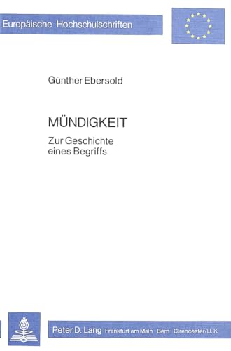 Mündigkeit: Zur Geschichte eines Begriffs (Europäische Hochschulschriften / European University Studies / Publications Universitaires Européennes, Band 139) von Peter Lang Gmbh, Internationaler Verlag Der Wissenschaften