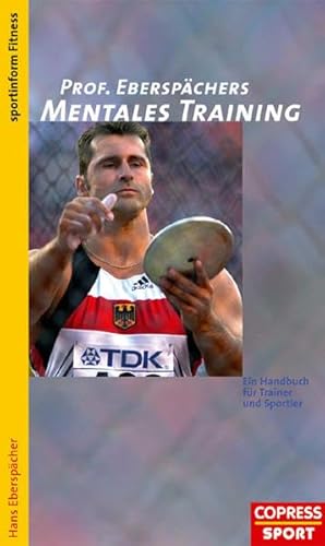 Professor Eberspächers Mentales Training: Ein Handbuch für Trainer und Sportler
