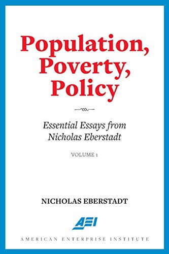 Population, Poverty, Policy: Essential Essays from Nicholas Eberstadt von AEI Press
