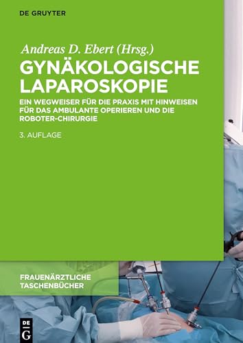 Gynäkologische Laparoskopie: Ein Wegweiser für die Praxis mit Hinweisen für das ambulante Operieren und die Roboter-Chirurgie (Frauenärztliche Taschenbücher)