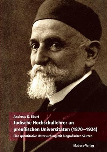 Jüdische Hochschullehrer an preußischen Universitäten (1870 - 1924): Eine quantitative Untersuchung mit biografischen Skizzen von Mabuse-Verlag