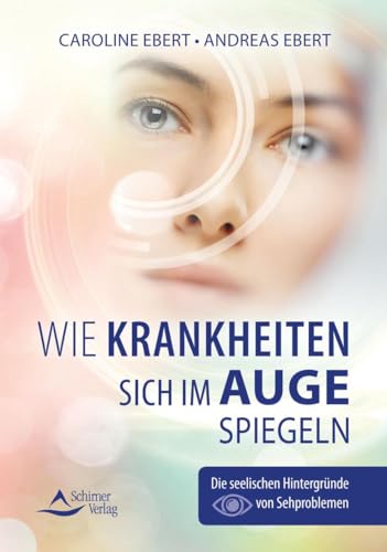 Wie Krankheiten sich im Auge spiegeln: Die seelischen Hintergründe von Sehproblemen Wie Krankheiten sich im Auge spiegeln: Die seelischen Hintergründe von Sehproblemen