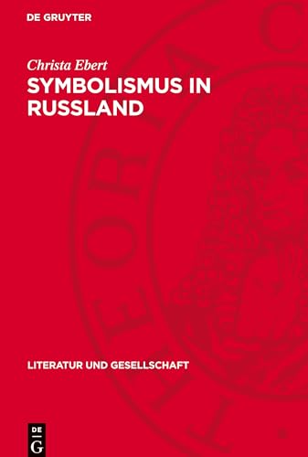 Symbolismus in Rußland: Zur Romanprosa Sologubs, Remisows, Belys (Literatur Und Gesellschaft) von De Gruyter