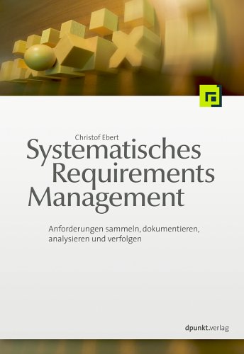Systematisches Requirements Management: Anforderungen ermitteln, spezifizieren, analysieren und verfolgen