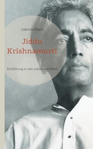 Jiddu Krishnamurti: Einführung in sein Leben und Werk von BoD – Books on Demand