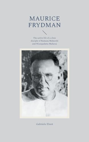 Maurice Frydman: The active life of a close disciple of Ramana Maharshi and Nisargadatta Maharaj von BoD – Books on Demand