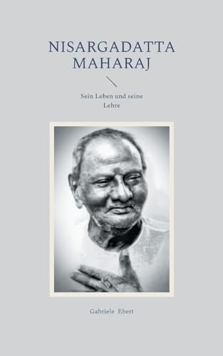Nisargadatta Maharaj: Sein Leben und seine Lehre von BoD – Books on Demand