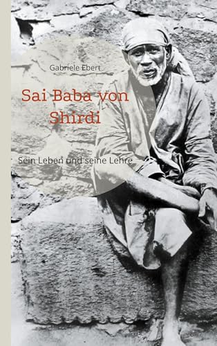 Sai Baba von Shirdi: Sein Leben und seine Lehre