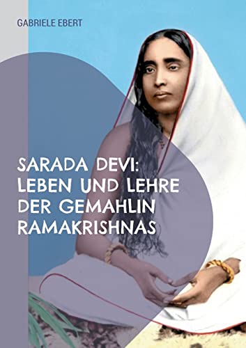 Sarada Devi: Leben und Lehre der Gemahlin Ramakrishnas von Books on Demand