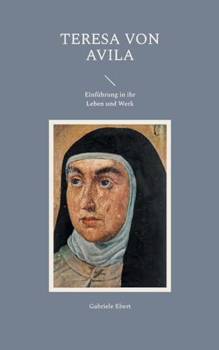 Teresa von Avila: Einführung in ihr Leben und Werk von Books on Demand