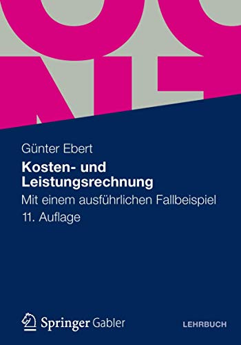 Kosten- und Leistungsrechnung: Mit einem ausführlichen Fallbeispiel