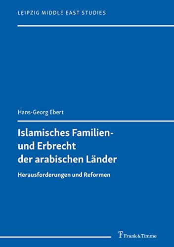 Islamisches Familien- und Erbrecht der arabischen Länder: Herausforderungen und Reformen (Leipzig Middle East Studies) von Frank & Timme