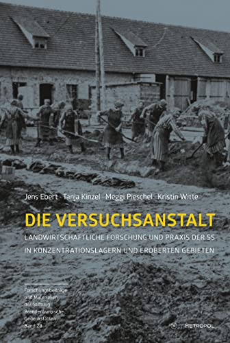 Die Versuchsanstalt: Landwirtschaftliche Forschung und Praxis der SS in Konzentrationslagern und eroberten Gebieten (Reihe Forschungsbeiträge und ... der Stiftung Brandenburgische Gedenkstätten) von Metropol Verlag