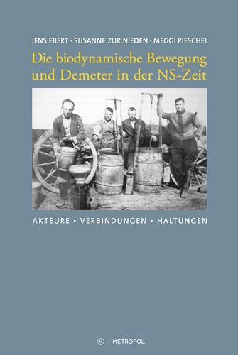 Die biodynamische Bewegung und Demeter in der NS-Zeit: Akteure, Verbindungen, Haltungen von Metropol Verlag