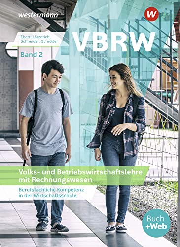 VBRW - Volks- und Betriebswirtschaftslehre mit Rechnungswesen: Berufsfachliche Kompetenz in der Wirtschaftsschule, Band 2 Schulbuch VBRW - Volks- und Betriebswirtschaftslehre mit Rechnungswesen: Berufsfachliche Kompetenz in der Wirtschaftsschule, Band 2 Schulbuch