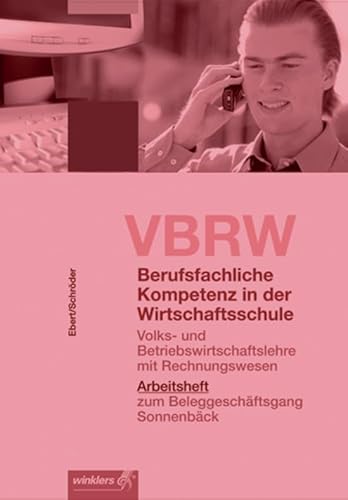 Volks- und Betriebswirtschaftslehre mit Rechnungswesen (VBRW) für Wirtschaftsschulen: VBRW - Volks- und Betriebswirtschaftslehre mit Rechnungswesen - ... Kompetenz in der Wirtschaftsschule)
