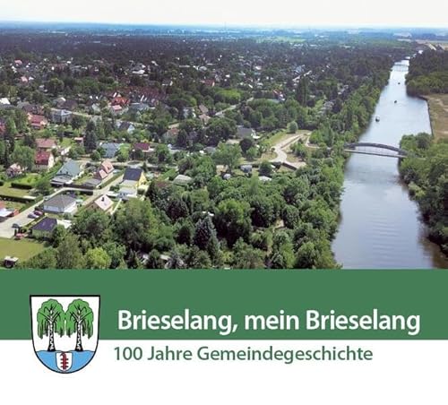 Brieselang, mein Brieselang: 100 Jahre Gemeindegeschichte Brieselang, mein Brieselang: 100 Jahre Gemeindegeschichte von Ammian Verlag
