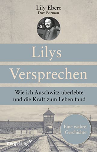 Lilys Versprechen: Wie ich Auschwitz überlebte und die Kraft zum Leben fand. Eine wahre Geschichte von mvg Verlag