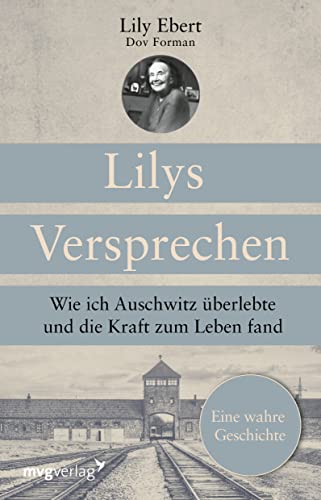 Lilys Versprechen: Wie ich Auschwitz überlebte und die Kraft zum Leben fand. Eine wahre Geschichte