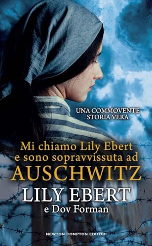 Mi chiamo Lily Ebert e sono sopravvissuta ad Auschwitz (Gli insuperabili Gold) von Newton Compton Editori