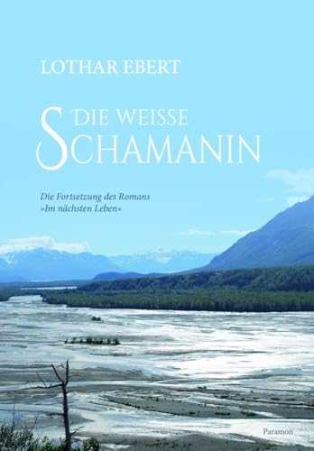 Die weiße Schamanin: Die Fortsetzung von »Im nächsten Leben« von Paramon