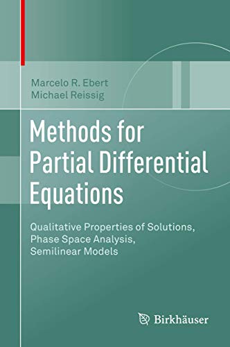 Methods for Partial Differential Equations: Qualitative Properties of Solutions, Phase Space Analysis, Semilinear Models von Birkhäuser