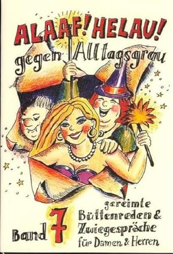 Alaaf! Helau! Gegen Alltagsgrau! Gereimte Büttenreden & Zwiegespräche für Damen & Herren.: Gereimte Büttenreden und Zwiegespräche für Damen und Herren Alaaf! Helau! Gegen Alltagsgrau! Gereimte Büttenreden & Zwiegespräche für Damen & Herren.: Gereimte Büttenreden und Zwiegespräche für Damen und Herren
