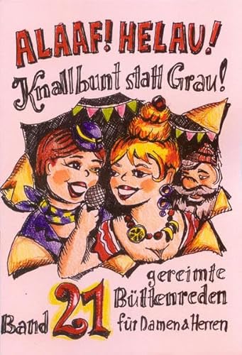 Alaaf! Helau! Knallbunt statt Grau!: Band 21 - gereimte Büttenreden für Damen & Herren