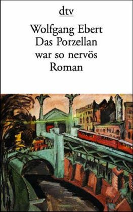 Das Porzellan war so nervös: Memoiren eines verwöhnten Kindes – Roman