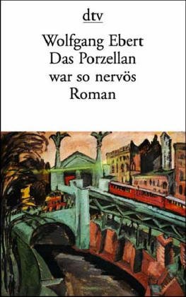 Das Porzellan war so nervös: Memoiren eines verwöhnten Kindes – Roman (dtv Literatur) von dtv Verlagsgesellschaft mbH & Co. KG