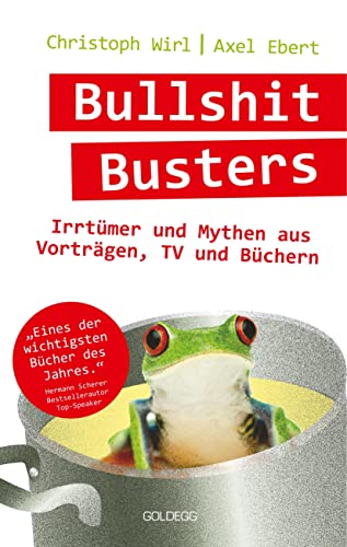 Bullshit Busters: 21 Irrtümer und Mythen aus Vorträgen, TV und Büchern