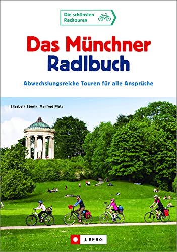 Radtouren München – Das Münchner Radlbuch: Abwechslungsreiche Fahrradtouren für alle Ansprüche