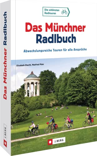 Radtouren München – Das Münchner Radlbuch: Abwechslungsreiche Fahrradtouren für alle Ansprüche