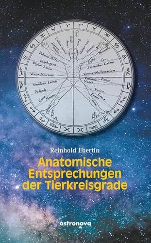 Anatomische Entsprechung der Tierkreisgrade: Nach einem hinterlassenen Manuskript von Elsbeth Ebertin