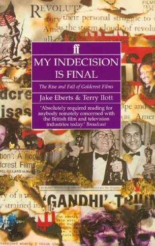 My Indecision is Final: The Rise and Fall of Goldcrest Films