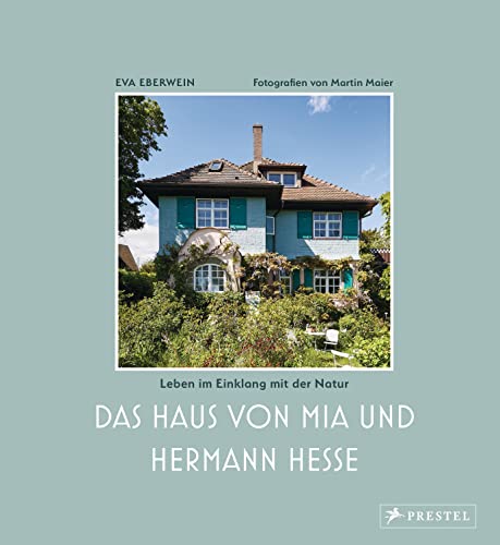 Das Haus von Mia und Hermann Hesse: Leben im Einklang mit der Natur. Die Villa in Gaienhofen am Bodensee von Prestel