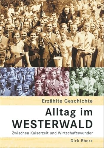 Alltag im Westerwald. Zwischen Kaiserzeit und Wirtschaftswunder (Sutton Reprint Offset 128 Seiten)
